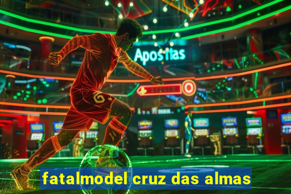 fatalmodel cruz das almas